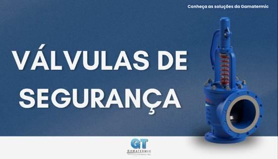 Válvulas de segurança: proteção indispensável em sistemas industriais